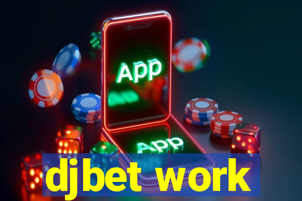 djbet work